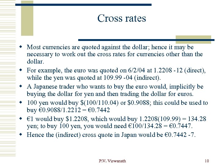 Cross rates w Most currencies are quoted against the dollar; hence it may be