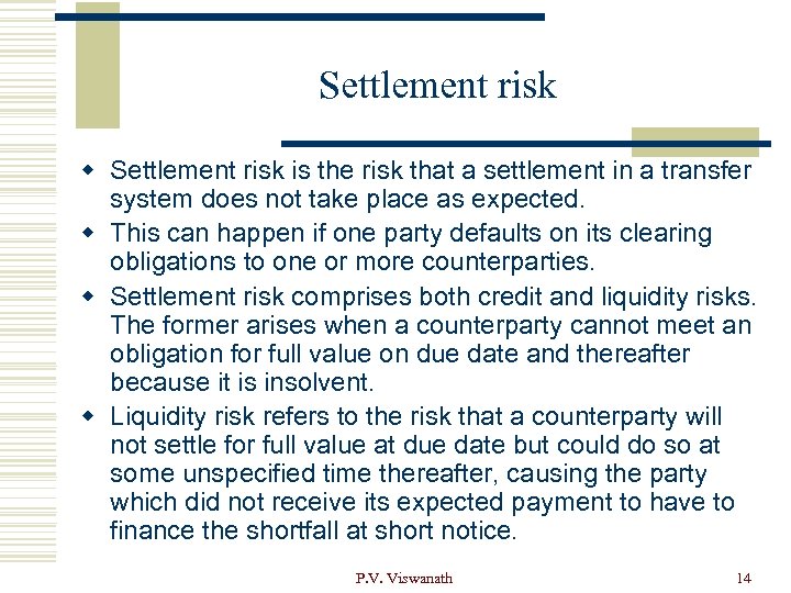 Settlement risk w Settlement risk is the risk that a settlement in a transfer