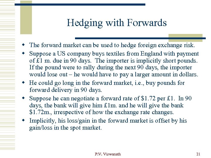 Hedging with Forwards w The forward market can be used to hedge foreign exchange