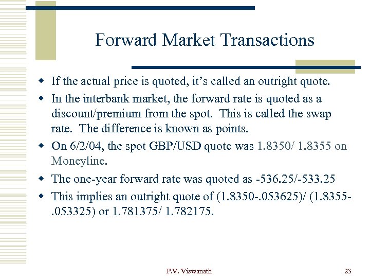 Forward Market Transactions w If the actual price is quoted, it’s called an outright