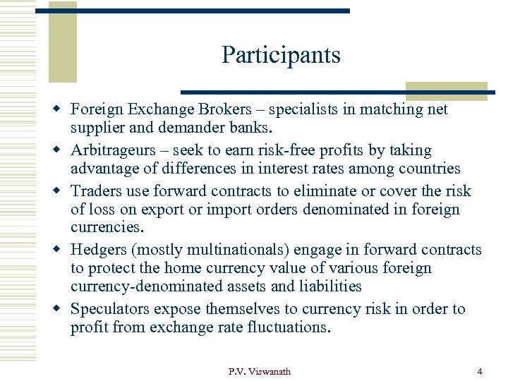 Participants w Foreign Exchange Brokers – specialists in matching net supplier and demander banks.