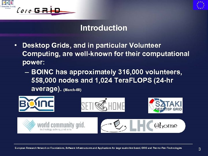 Introduction • Desktop Grids, and in particular Volunteer Computing, are well-known for their computational