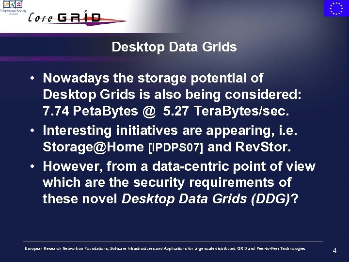 Desktop Data Grids • Nowadays the storage potential of Desktop Grids is also being