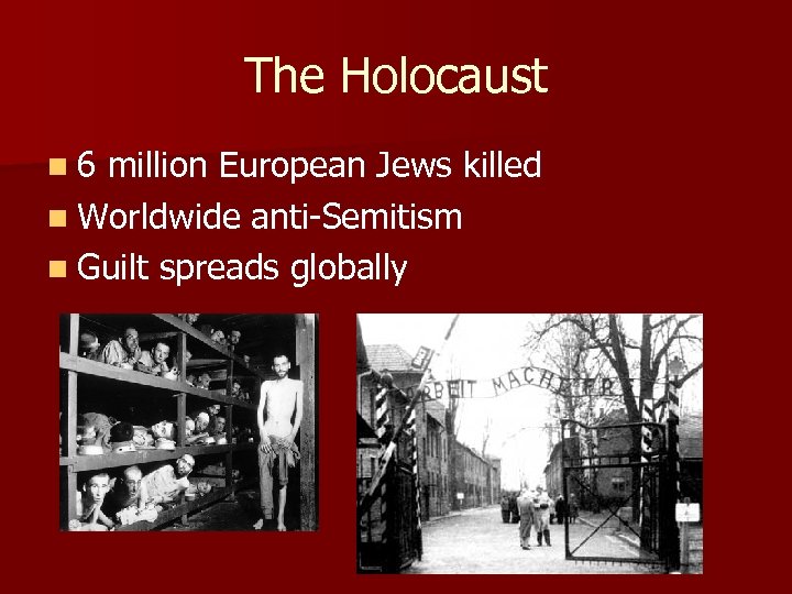 The Holocaust n 6 million European Jews killed n Worldwide anti-Semitism n Guilt spreads