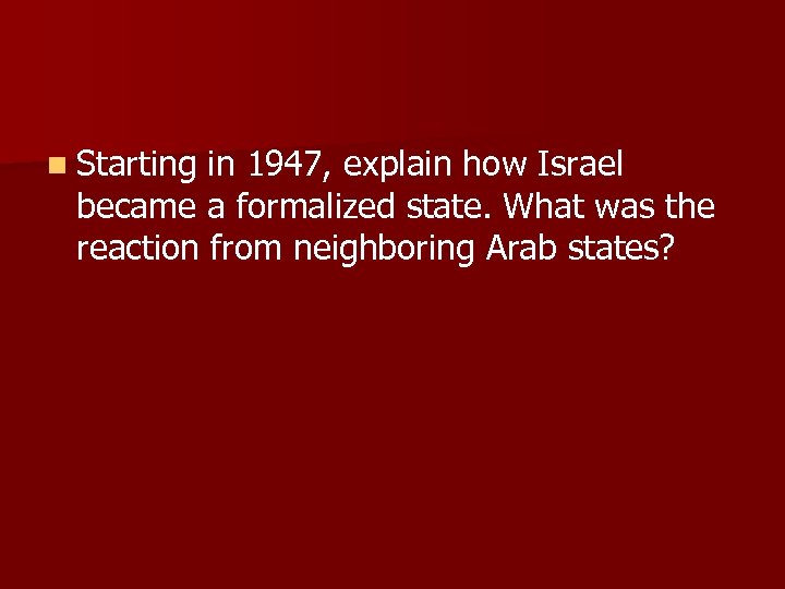 n Starting in 1947, explain how Israel became a formalized state. What was the