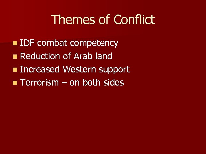 Themes of Conflict n IDF combat competency n Reduction of Arab land n Increased