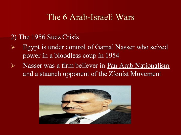 The 6 Arab-Israeli Wars 2) The 1956 Suez Crisis Ø Egypt is under control