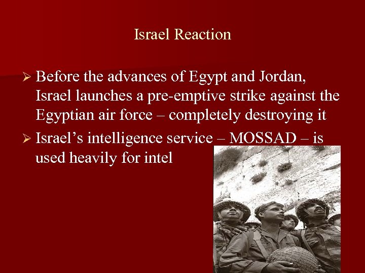 Israel Reaction Ø Before the advances of Egypt and Jordan, Israel launches a pre-emptive