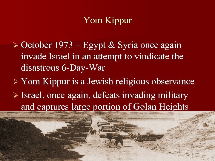 Yom Kippur Ø October 1973 – Egypt & Syria once again invade Israel in