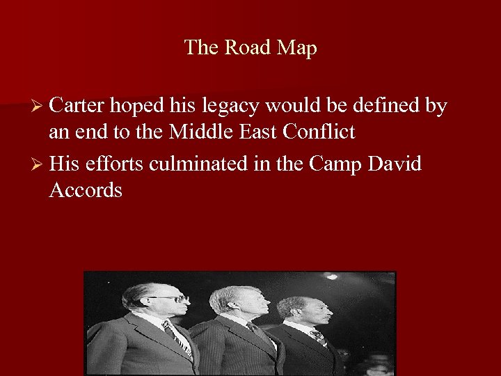 The Road Map Ø Carter hoped his legacy would be defined by an end