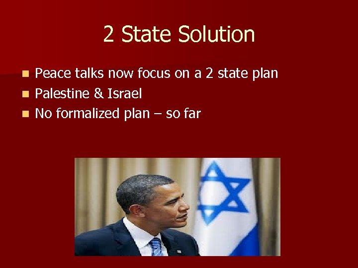 2 State Solution Peace talks now focus on a 2 state plan n Palestine