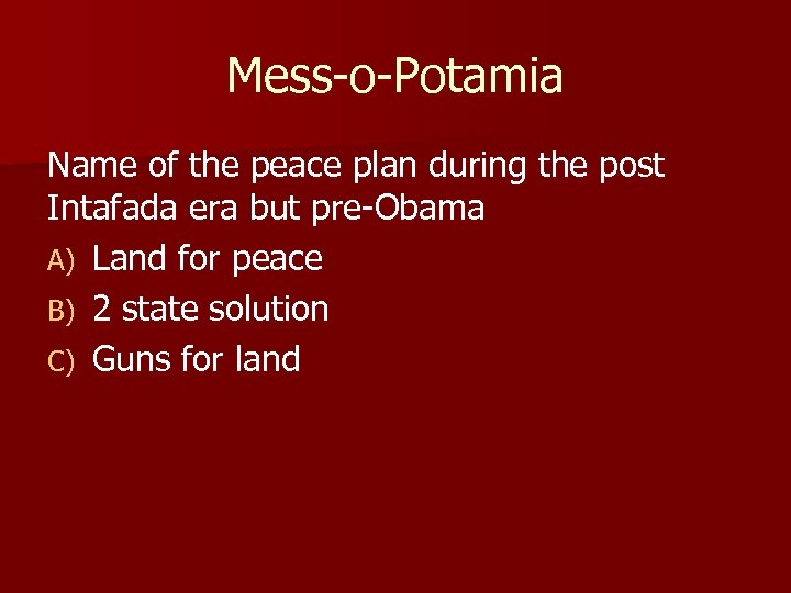 Mess-o-Potamia Name of the peace plan during the post Intafada era but pre-Obama A)