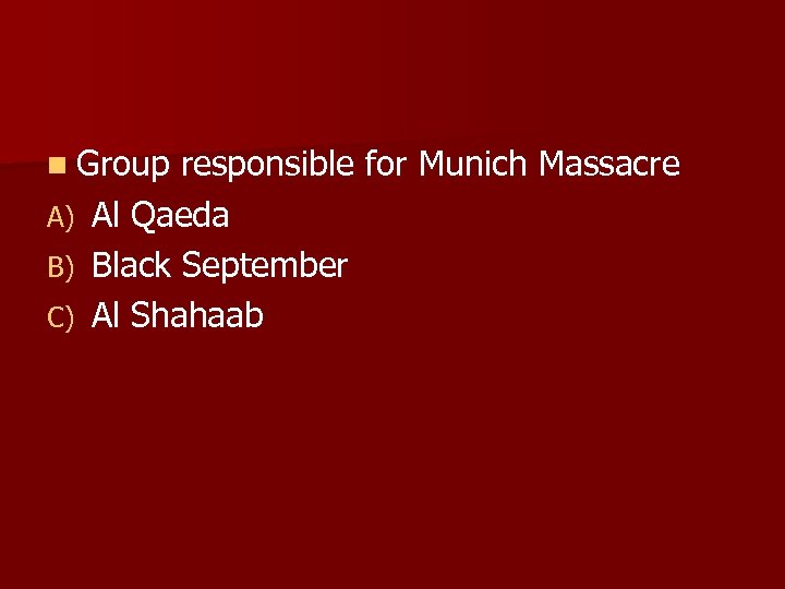 n Group A) B) C) responsible for Munich Massacre Al Qaeda Black September Al