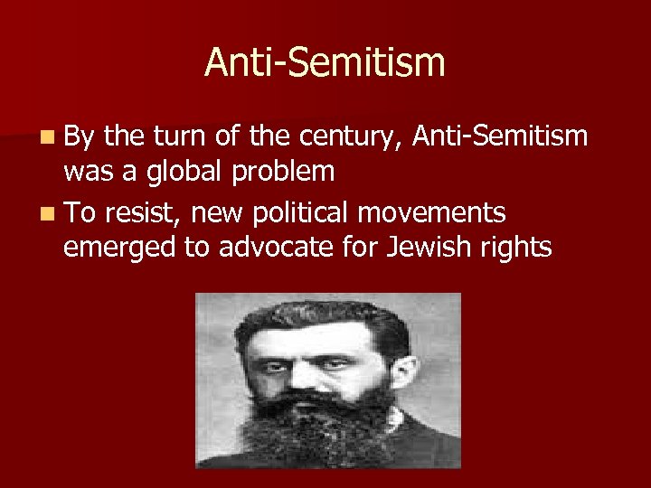 Anti-Semitism n By the turn of the century, Anti-Semitism was a global problem n