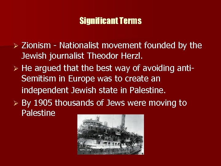 Significant Terms Zionism - Nationalist movement founded by the Jewish journalist Theodor Herzl. Ø