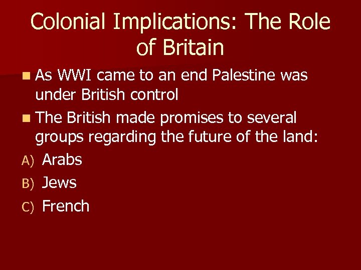 Colonial Implications: The Role of Britain n As WWI came to an end Palestine