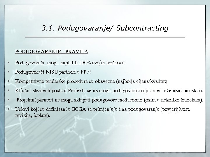 3. 1. Podugovaranje/ Subcontracting PODUGOVARANJE - PRAVILA § Podugovorači mogu naplatiti 100% svojih troškova.