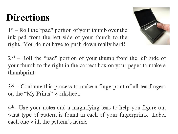 Directions 1 st – Roll the “pad” portion of your thumb over the ink