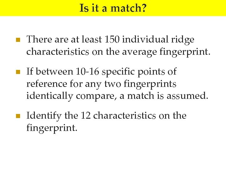 Is it a match? n n n There at least 150 individual ridge characteristics