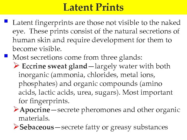 Latent Prints § § Latent fingerprints are those not visible to the naked eye.