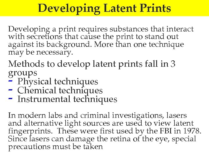 Developing Latent Prints Developing a print requires substances that interact with secretions that cause