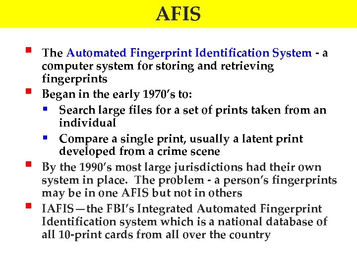AFIS § § The Automated Fingerprint Identification System - a computer system for storing