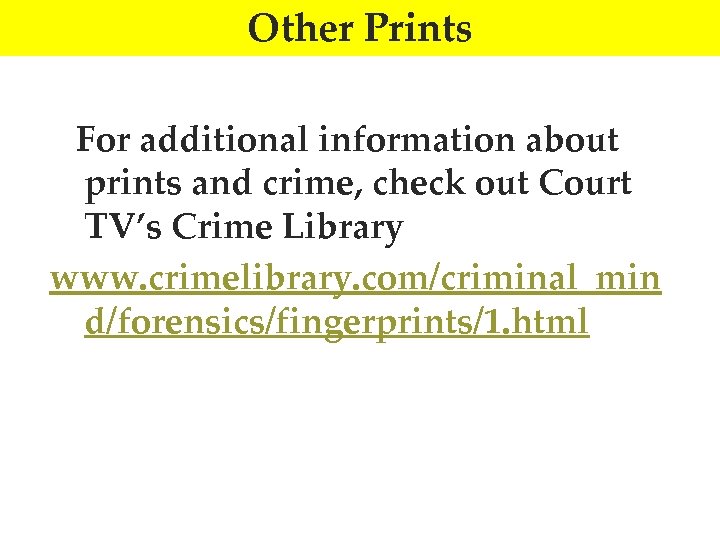 Other Prints For additional information about prints and crime, check out Court TV’s Crime
