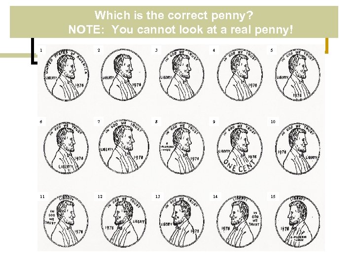 Which is the correct penny? NOTE: You cannot look at a real penny! 1