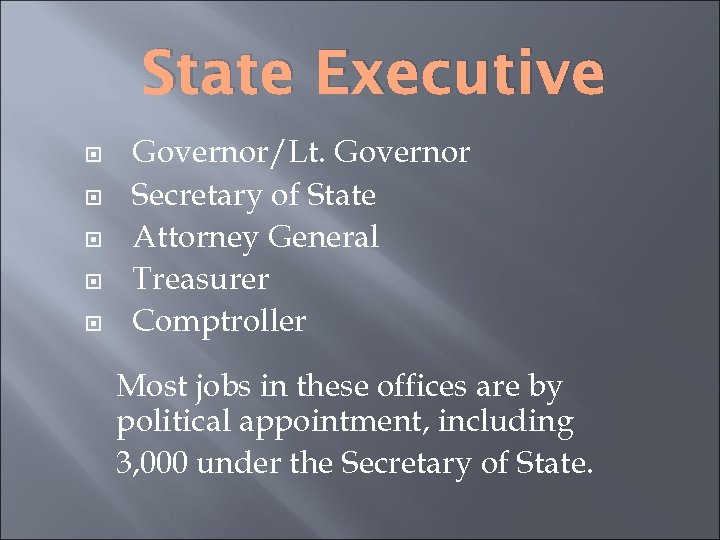 State Executive Governor/Lt. Governor Secretary of State Attorney General Treasurer Comptroller Most jobs in