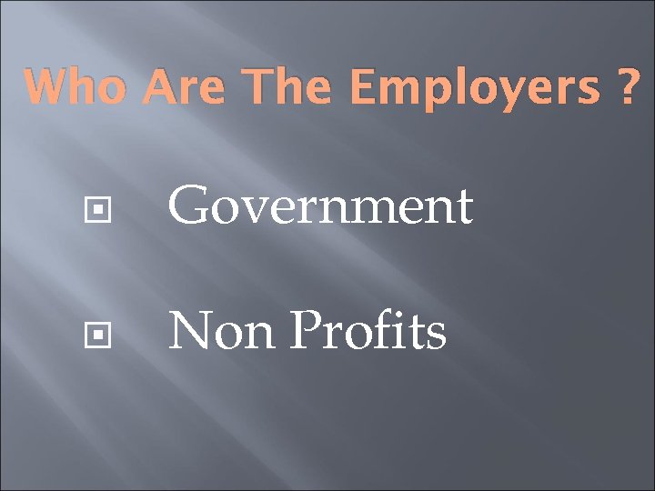 Who Are The Employers ? Government Non Profits 