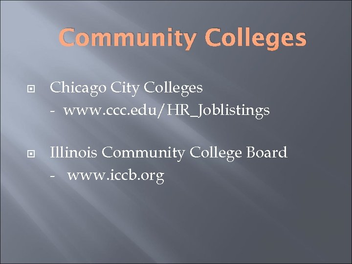 Community Colleges Chicago City Colleges - www. ccc. edu/HR_Joblistings Illinois Community College Board -