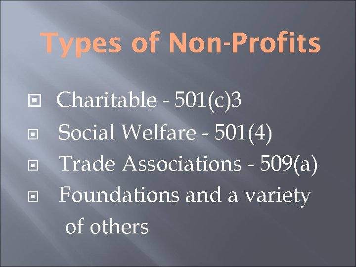  Charitable - 501(c)3 Social Welfare - 501(4) Trade Associations - 509(a) Foundations and