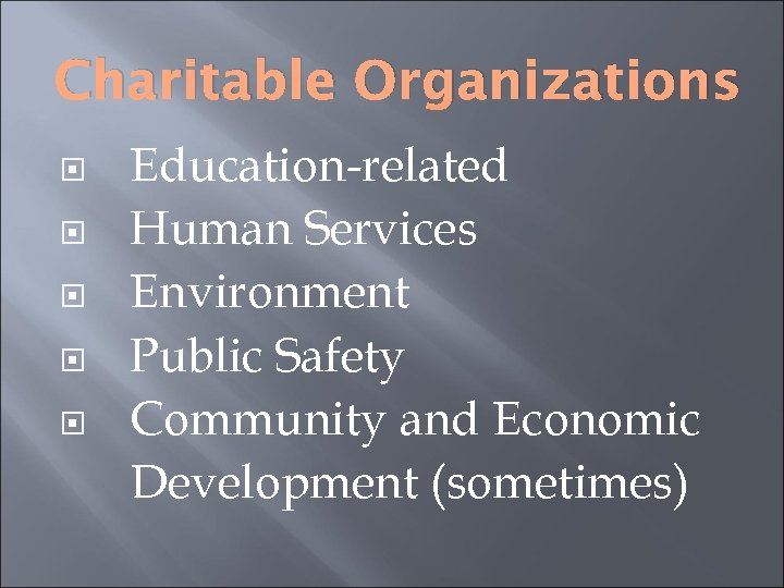 Charitable Organizations Education-related Human Services Environment Public Safety Community and Economic Development (sometimes) 