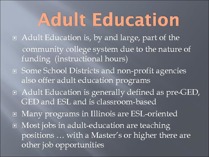 Adult Education Adult Education is, by and large, part of the community college system