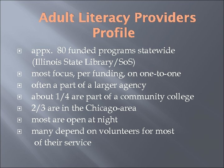 Adult Literacy Providers Profile appx. 80 funded programs statewide (Illinois State Library/So. S) most