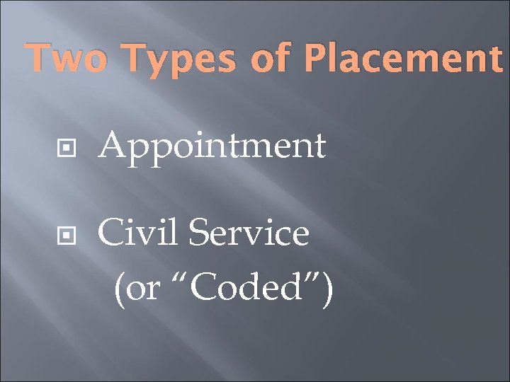 Two Types of Placement Appointment Civil Service (or “Coded”) 