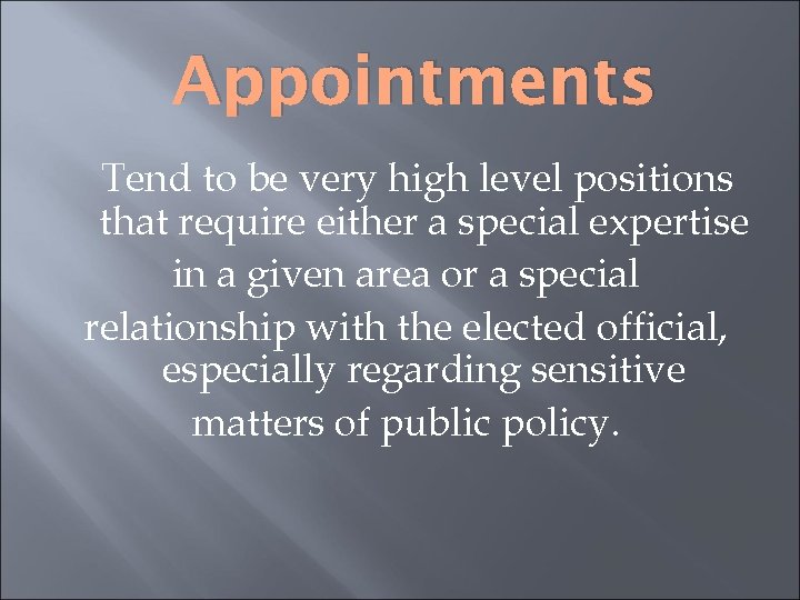 Appointments Tend to be very high level positions that require either a special expertise