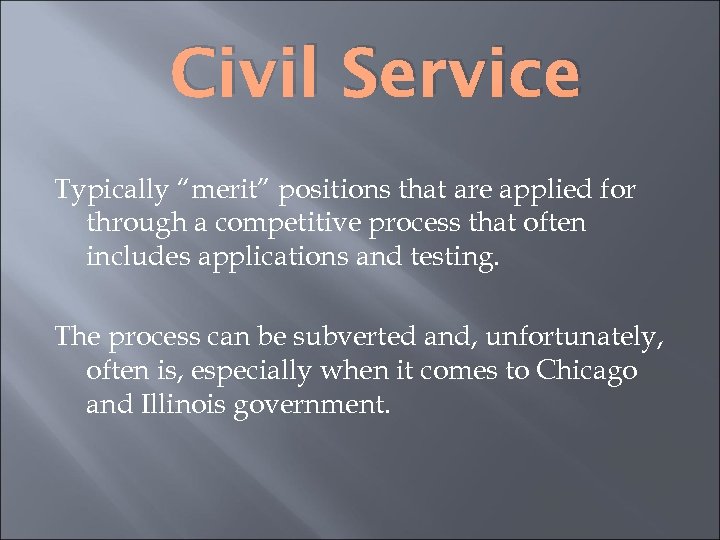 Civil Service Typically “merit” positions that are applied for through a competitive process that