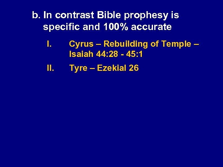 b. In contrast Bible prophesy is specific and 100% accurate I. Cyrus – Rebuilding