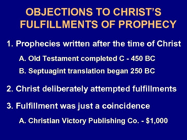 OBJECTIONS TO CHRIST’S FULFILLMENTS OF PROPHECY 1. Prophecies written after the time of Christ