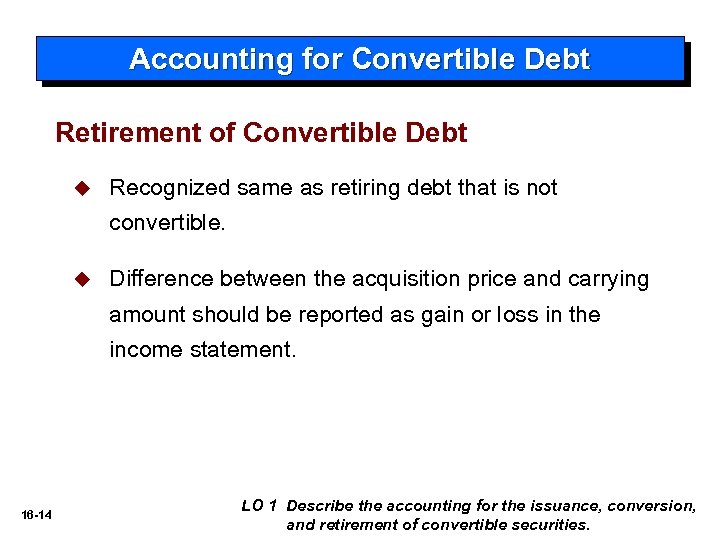 Accounting for Convertible Debt Retirement of Convertible Debt u Recognized same as retiring debt