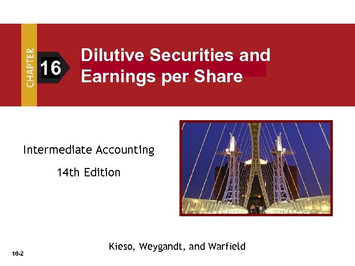 16 Dilutive Securities and Earnings per Share Intermediate Accounting 14 th Edition 16 -2