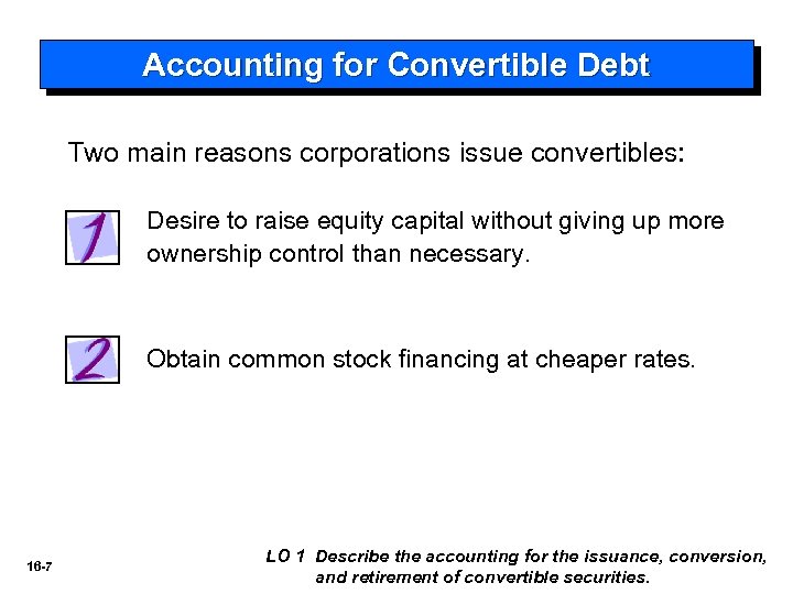 Accounting for Convertible Debt Two main reasons corporations issue convertibles: Desire to raise equity