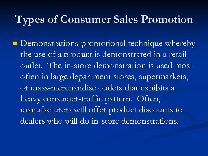 Types of Consumer Sales Promotion n Demonstrations-promotional technique whereby the use of a product