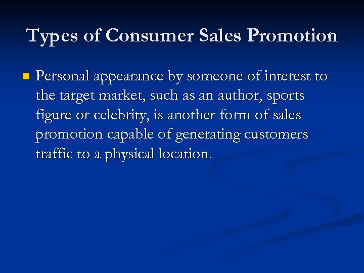Types of Consumer Sales Promotion n Personal appearance by someone of interest to the