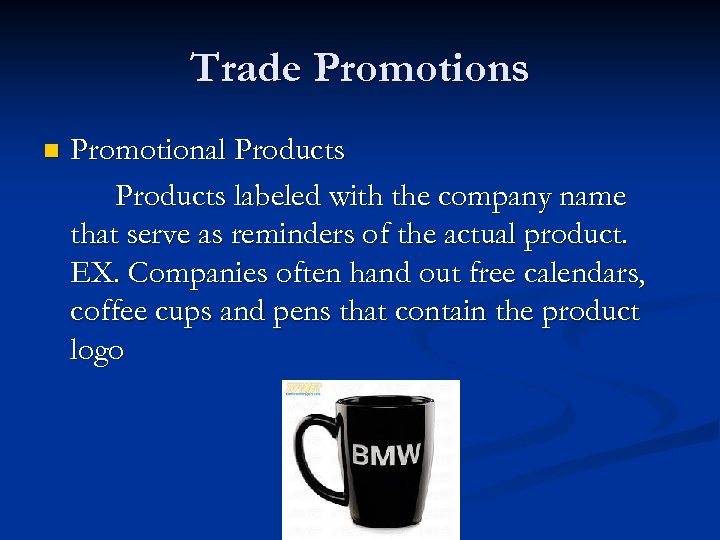 Trade Promotions n Promotional Products labeled with the company name that serve as reminders