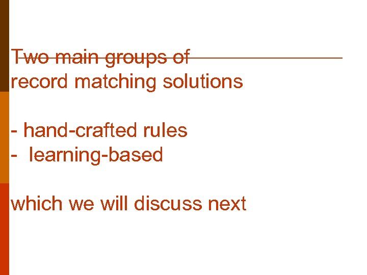 Two main groups of record matching solutions - hand-crafted rules - learning-based which we