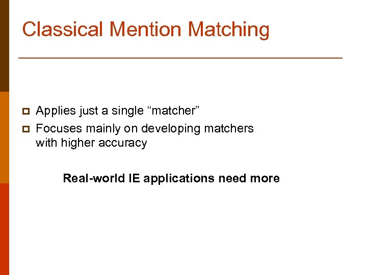 Classical Mention Matching p p Applies just a single “matcher” Focuses mainly on developing