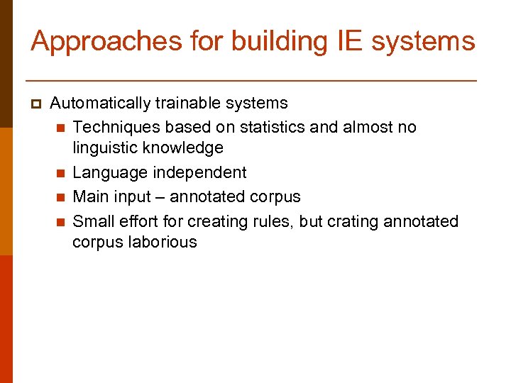 Approaches for building IE systems p Automatically trainable systems n Techniques based on statistics