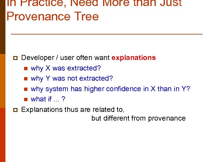 In Practice, Need More than Just Provenance Tree p p Developer / user often